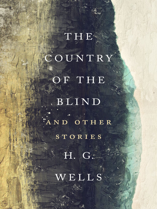 Title details for The Country of the Blind by H. G. Wells - Available